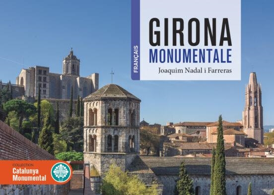 GIRONA MONUMENTALE | 9788419736062 | JOAQUIM NADAL I FARRERAS