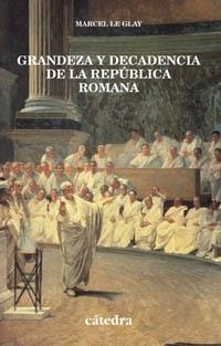 GRANDEZA Y DECADENCIA DE LA REPUBLICA ROMANA | 9788437618951 | LE GLAY, MARCEL