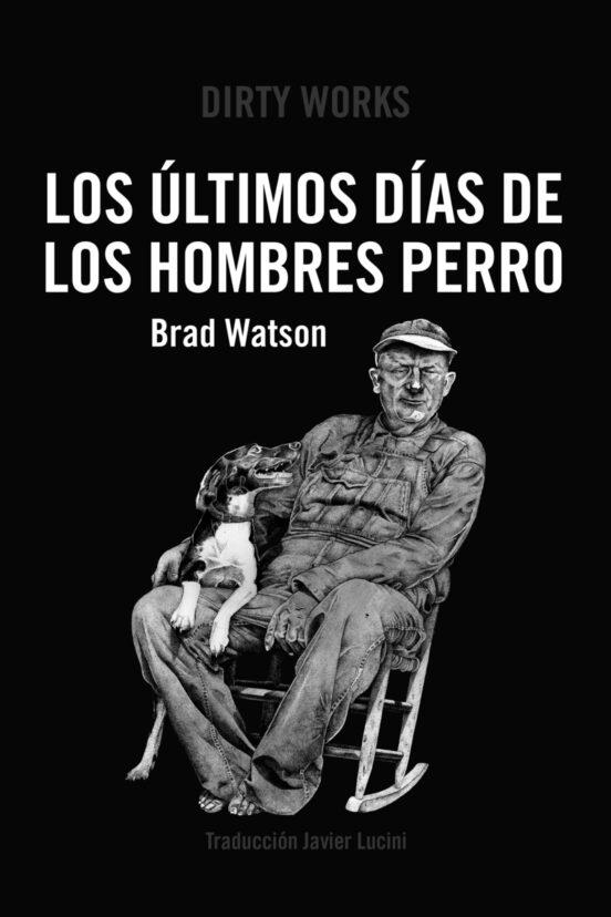 LOS ULTIMOS DIAS DE LOS HOMBRES PERRO | 9788419288363 | BRAD WATSON & ANTONIO JESUS MORENO