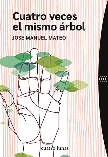 Cuatro veces el mismo árbol | 9788419783127 | José Manuel Mateo