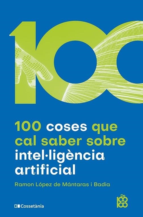 100 COSES QUE CAL SABER SOBRE INTEL·LIGÈNCIA ARTIFICIAL | 9788413562896 | RAMON LÓPEZ DE MÁNTARAS I BADIA