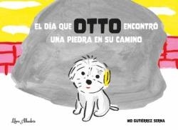 El día que OTTO encontró una piedra en su camino | 9788412650730 | MONICA GUTIERREZ SERNA