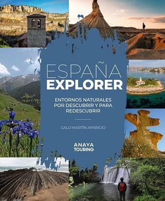 ESPAÑA EXPLORER. ENTORNOS NATURALES POR DESCUBRIR Y PARA REDESCUBRIR | 9788491586081 | GALO MARTÍN APARICIO