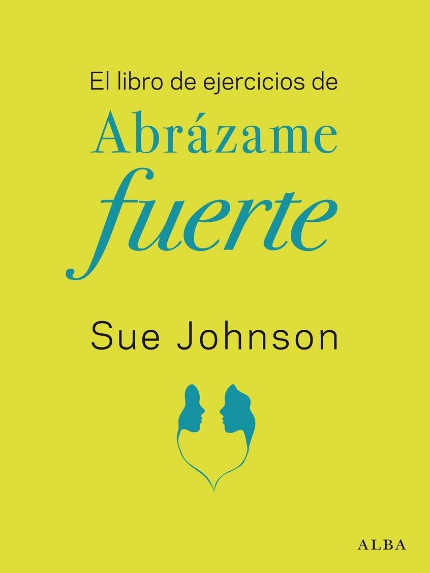 EL LIBRO DE EJERCICIOS DE ABRÁZAME FUERTE | 9788411780117 | Sue Johnson