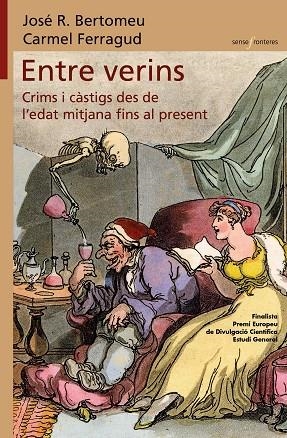 ENTRE VERINS. CRIMS I CÀSTIGS DES DE L’EDAT MITJANA FINS AL PRESENT | 9788413585550 | CARMEL FERRAGUD & JOSÉ R. BERTOMEU