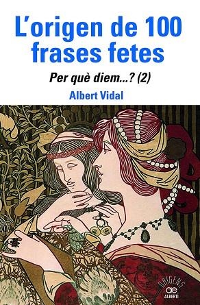 L'ORIGEN DE 100 FRASES FETES. PER QUÈDIEM? (2) | 9788472461888 | ALBERT VIDAL