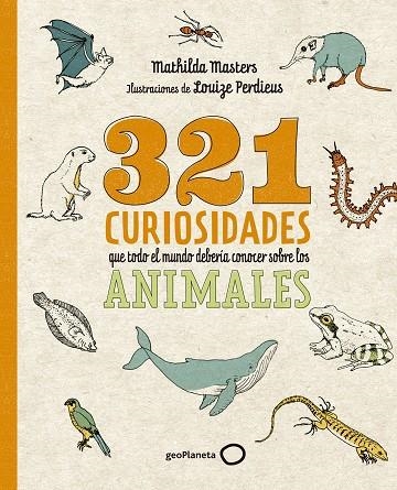 321 CURIOSIDADES QUE TODO EL MUNDO DEBERÍA CONOCER SOBRE LOS ANIMALES | 9788408276722 | MATHILDA MASTERS & LOUIZE PERDIEUS