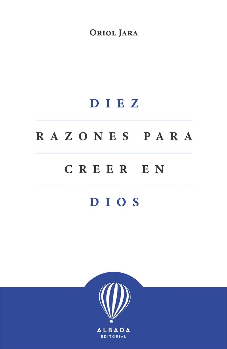 DIEZ RAZONES PARA CREER EN DIOS | 9788412477153 | ORIOL JARA