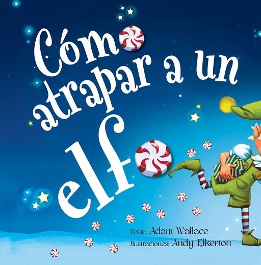 CÓMO ATRAPAR A UN ELFO | 9788491454120 | ADAM WALLACE & ANDY ELKERTON