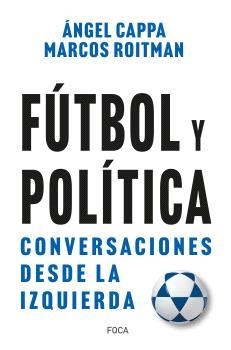 FÚTBOL Y POLÍTICA | 9788416842742 | MARCOS ROITMAN ROSENMANN & ANGEL CAPPA POLCHI