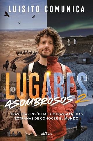 Lugares asombrosos II Travesias insolitas y otras maneras extrañas de conocer al mundo | 9788419688255 | LUISITO COMUNICA