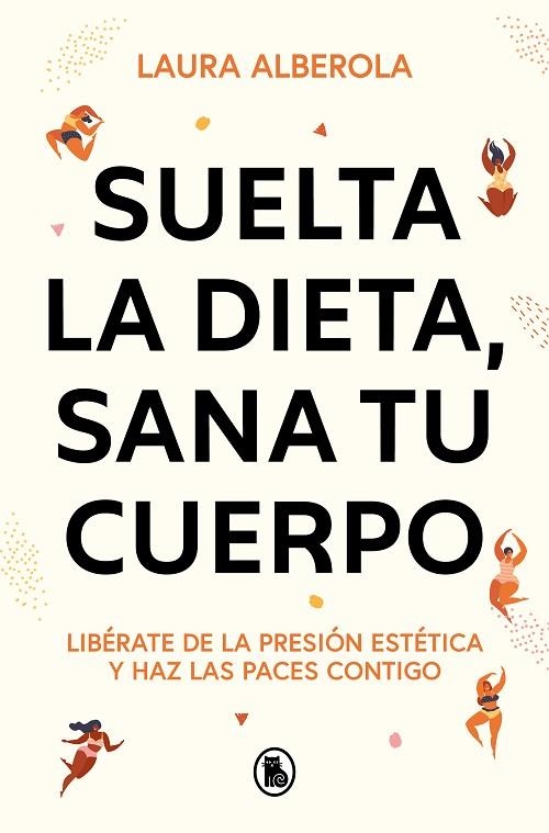 Suelta la dieta sana tu cuerpo | 9788402429254 | LAURA ALBEROLA