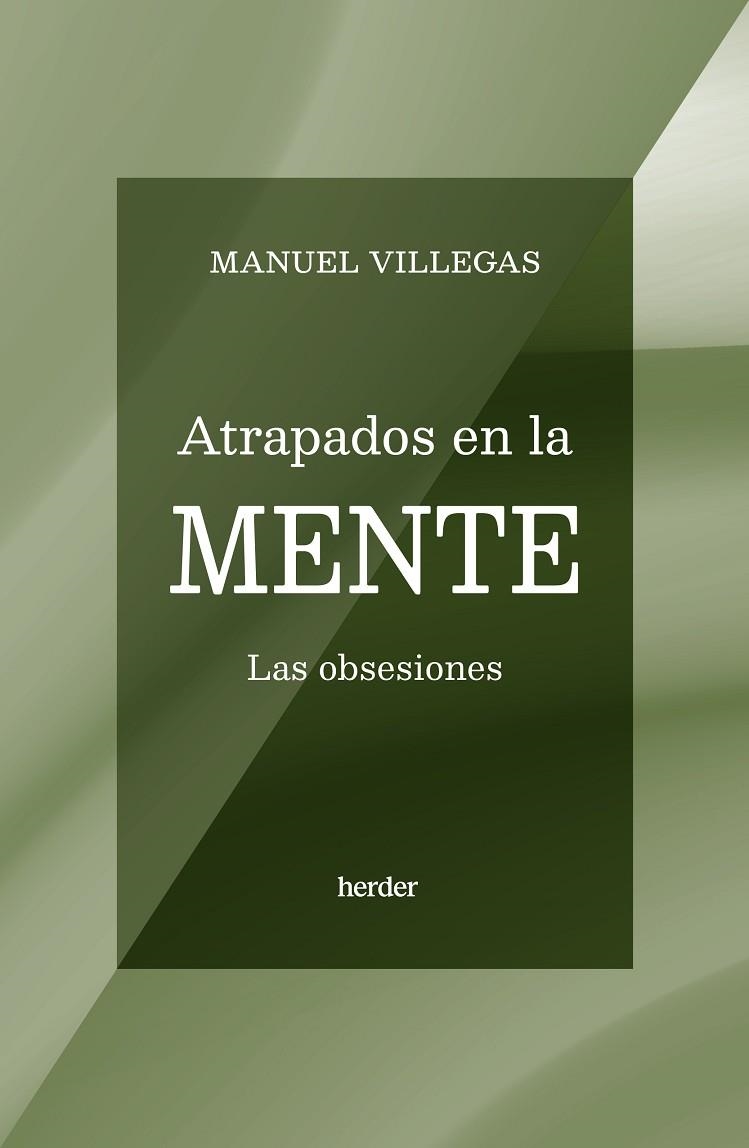 ATRAPADOS EN LA MENTE LAS OBSESIONES | 9788425451218 | MANUEL VILLEGAS