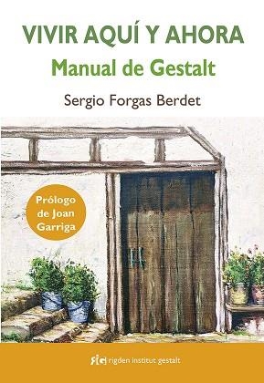 VIVIR AQUÍ Y AHORA: MANUAL DE GESTALT | 9788494998461 | SERGIO FORGAS BERDET