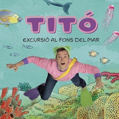 TITO  EXCURSIO AL FONS DEL MAR | 9788413896229 | CRISTINA JIMENEZ CARBO &  KIM AMATE