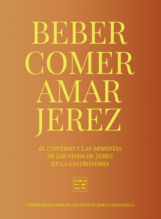 Comer beber amar Jerez | 9788408284949 | Consejo Regulador de los Vinos de Jerez y Manzanilla