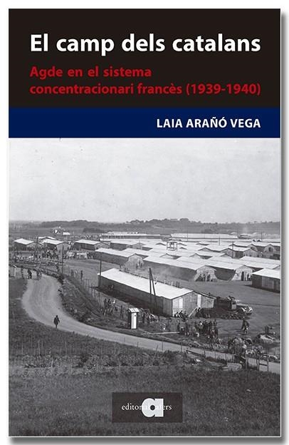 EL CAMP DELS CATALANS AGDE EN EL SISTEMA CONCENTRACIONARI FRANCÈS | 9788418618727 | LAIA ARAÑÓ VEGA