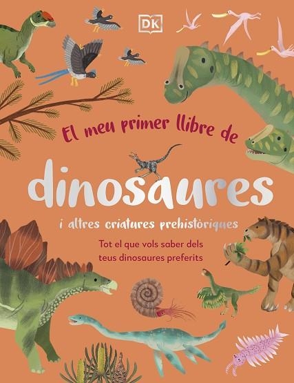 EL MEU PRIMER LLIBRE DE DINOSAURES I ALTRES CRIATURES PREHISTORIQUES | 9780241682128 | DK