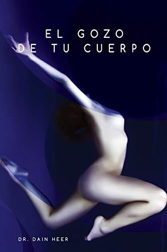 EL GOZO DE TU CUERPO | 9781634930109 | DR. DAIN HEER