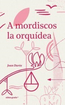 A MORDISCOS LA ORQUIDEA | 9788494933370 | JOAN DAROS