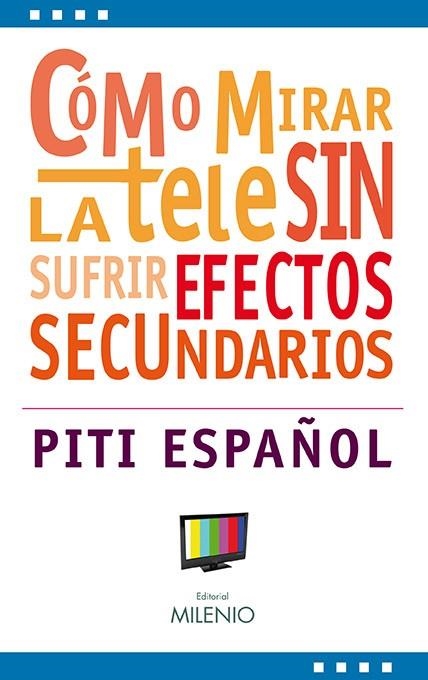 CÓMO MIRAR LA TELE SIN SUFRIR EFECTOS SECUNDARIOS | 9788497433068 | PITI ESPAÑOL