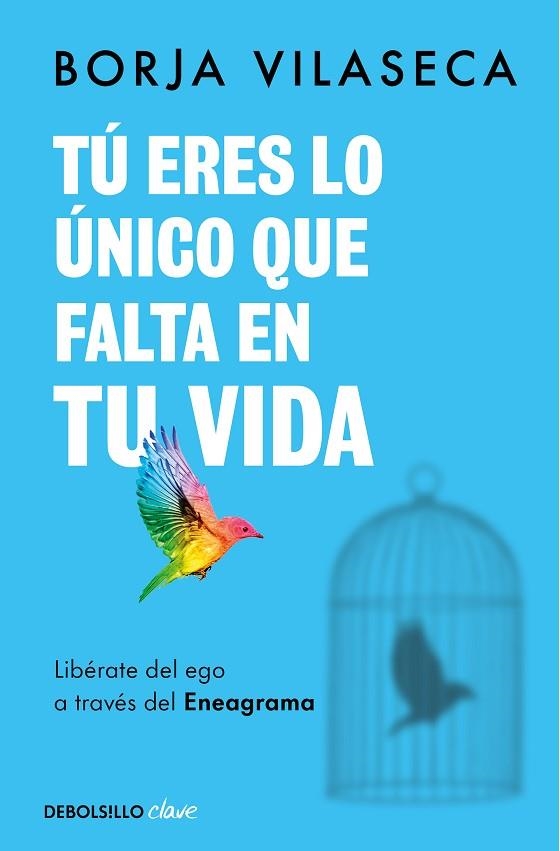 TU ERES LO UNICO QUE FALTA EN TU VIDA LIBERATE DEL EGO A TRAVES DEL ENEAGRAMA | 9788466371735 | BORJA VILASECA