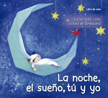 LA NOCHE EL SUEÑO TÚ Y YO | 9788491452621 | CARLES SALA I VILA & ESTELA DE ARENZANA