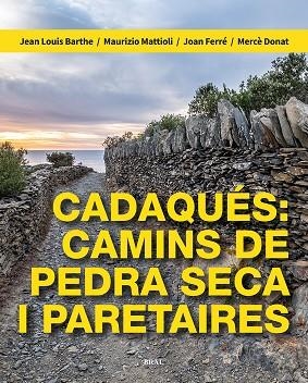 CADAQUÉS CAMINS DE PEDRA SECA I PARETAIRES | 9788418096709 | JEAN LOUIS BARTHE & MAURIZIO MATTIOLI & JOAN FERRE & MERCE DONAT