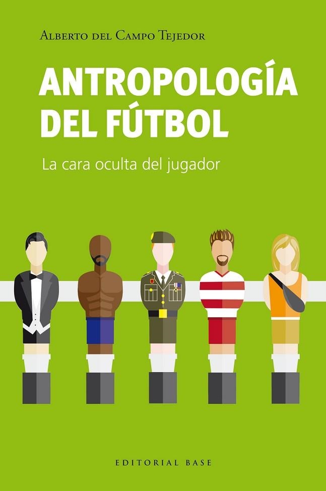 ANTROPOLOGIA DEL FUTBOL | 9788410043275 | ALBERTO DEL CAMPO TEJEDOR