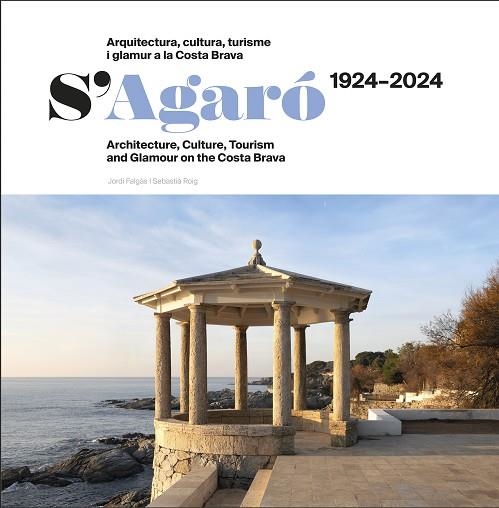 S'AGARO 1924-2024 ARQUITECTURA CULTURA TURISME I GLAMUR A LA COSTA BRAVA | 9788412754827 | SEBASTIA ROIG CASAMITJANA & JORDI FALGAS CASANOVAS