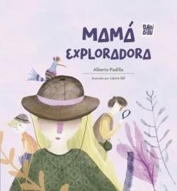 Mama exploradora | 9788410222113 | ALBERTO PADILLA EL MAESTRO ALBERTO