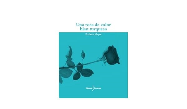 UNA ROSA DE COLOR BLAU TURQUESA | 9788412662214 | FREDERIC MAYOL IBAÑEZ