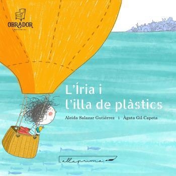 L'IRIA I L'ILLA DE PLASTICS | 9788412702859 | ALEIDA SALAZAR GUTIERREZ & AGATA GIL CAPETA