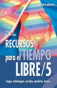 RECURSOS PARA EL TIEMPO LIBRE 5 | 9788483163801 | PEREZ POLO, FRANCISCO