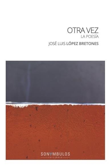 OTRA VEZ LA POESIA | 9788412706581 | JOSE LUIS LOPEZ BRETONES