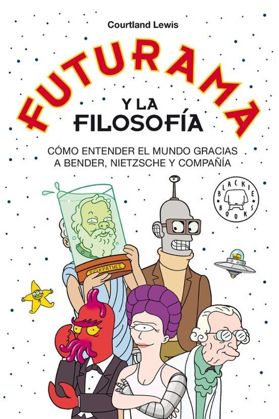 Futurama y la filosofia | 9788418733024 | Courtland Lewis