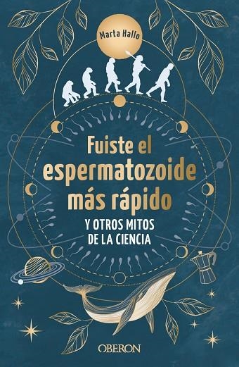 FUISTE EL ESPERMATOZOIDE MAS RAPIDO Y OTROS MITOS DE LA CIENCIA | 9788441550568 | MARTA ALONSO @MARTA.HALLO