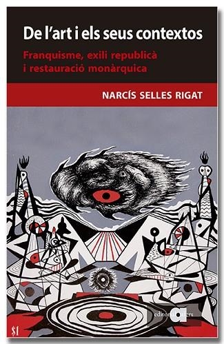 DE L'ART I ELS SEUS CONTEXTOS FRANQUISME, EXILI REPUBLICA I RESTAURACIO MONARQUICA | 9788418618956 | NARCIS SELLES RIGAT