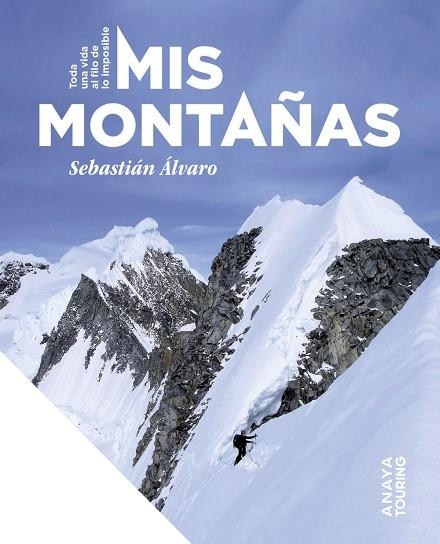 MIS MONTAÑAS TODA UNA VIDA AL FILO DE LO IMPOSIBLE | 9788491588481 | SEBASTIAN ALVARO LOMBA