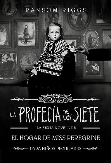 EL HOGAR DE MISS PEREGRINE PARA NIÑOS PECULIARES 06 LA PROFECIA DE LOS SIETE | 9788410190559 | RANSOM RIGGS