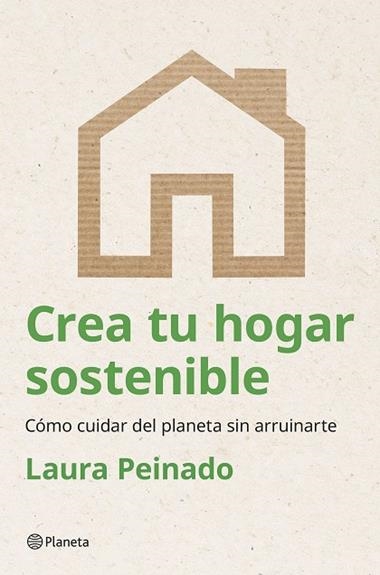 CREA TU HOGAR SOSTENIBLE | 9788408294474 | LAURA PEINADO