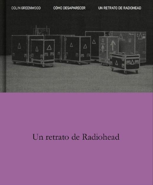 Como desaparecer Un retrato de Radiohead | 9788410249141 | COLIN GREENWOOD