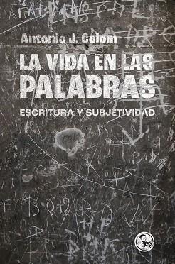 La vida en las palabras | 9788418782558 | ANTONIO J. COLOM