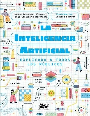 La inteligencia artificial explicada a todos los públicos | 9788419684257 | BELTRAN, DENISSE/FERNANDEZ ÁLVAREZ, LOR