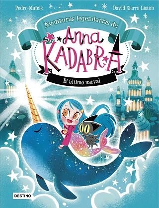 Anna Kadabra Aventuras legendarias 03 El ultimo narval | 9788408295372 | Pedro Mañas & David Sierra Listón