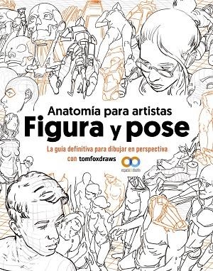 ANATOMÍA PARA ARTISTAS FIGURA Y POSE | 9788441548367 | TOM FOX