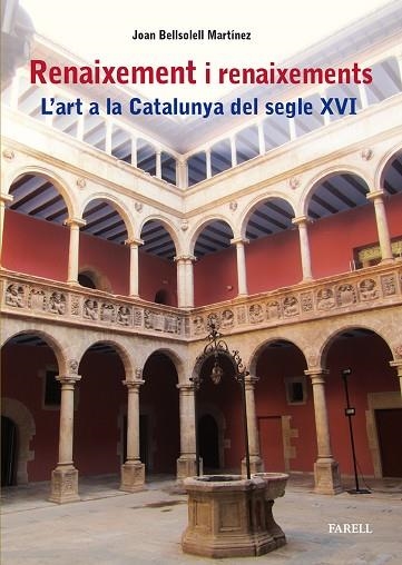 RENAIXEMENT I RENAIXEMENTS L'ART A LA CATALUNYA DEL SEGLE XVI | 9788417116996 | JOAN BELLSOLELL MARTINEZ