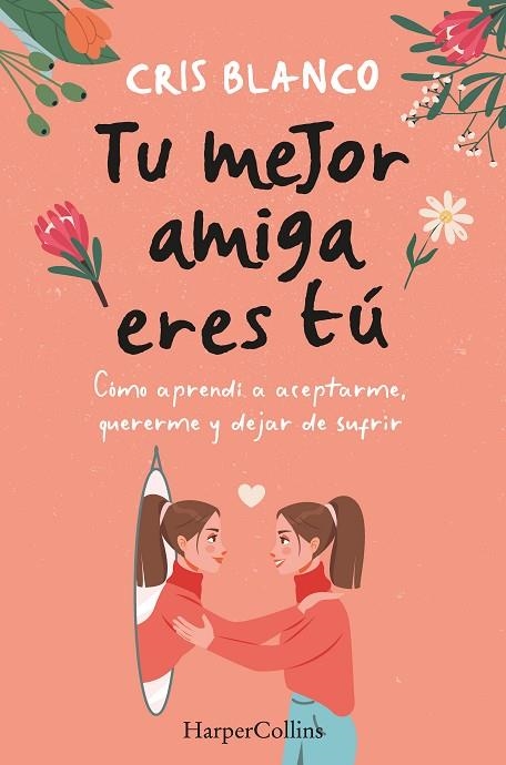 TU MEJOR AMIGA ERES TU COMO APRENDI A ACEPTARME, QUERERME Y DEJAR DE SUFRIR | 9788410021297 | CRIS BLANCO