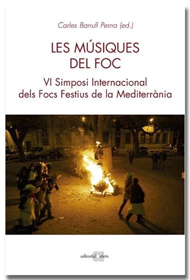 LES MUSIQUES DEL FOC VI SIMPOSI INTERNACIONAL DELS FOCS A LA MEDITERRANIA | 9788418618970 | CARLOS BARRULL PERNA