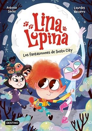 LINA LUPINA 04 LOS FANTASMONES DE SUSTO CITY | 9788408297413 | ANTONIO SACHS & LOURDES NAVARRO